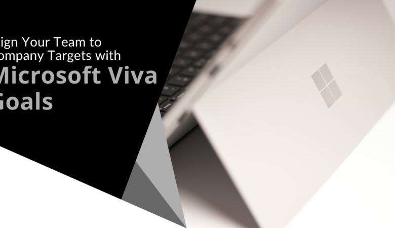 Work With Your Team to Company Targets with Microsoft Viva Goals
